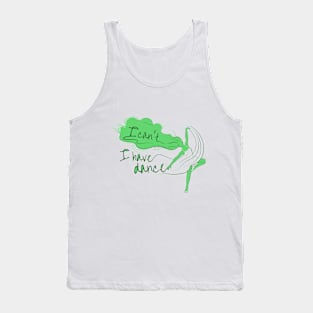 I can't I have dance Green on Green Tank Top